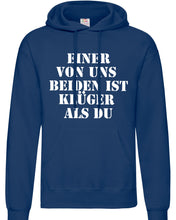 Lade das Bild in den Galerie-Viewer, Hoodie - Einer von uns beiden ist klüger als Du