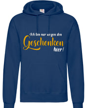 Lade das Bild in den Galerie-Viewer, Hoodie - Ich bin nur wegen den Geschenken hier!