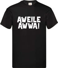 Lade das Bild in den Galerie-Viewer, T-Shirt - Aweile awwa!