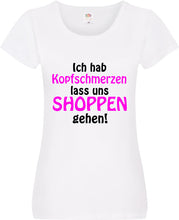 Lade das Bild in den Galerie-Viewer, Girly T-Shirt - Ich hab Kopfweh lass uns Shoppen gehen!
