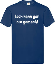 Lade das Bild in den Galerie-Viewer, T-Shirt - Isch hann gar nix gemach!