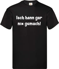 Lade das Bild in den Galerie-Viewer, T-Shirt - Isch hann gar nix gemach!