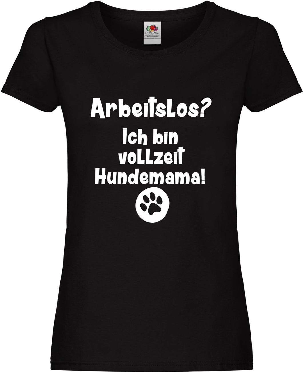 Girly T-Shirt - Arbeitslos? Ich bin vollzeit Hundemama!