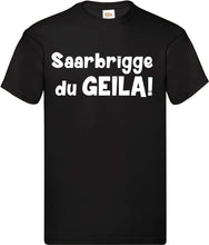 Lade das Bild in den Galerie-Viewer, T-Shirt - Saarbrigge du GEILA!
