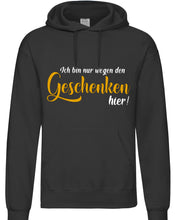 Lade das Bild in den Galerie-Viewer, Hoodie - Ich bin nur wegen den Geschenken hier!
