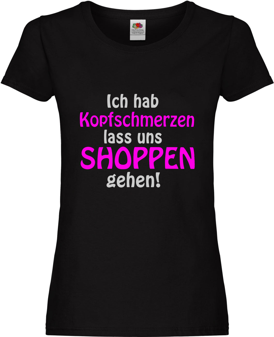 Girly T-Shirt - Ich hab Kopfweh lass uns Shoppen gehen!