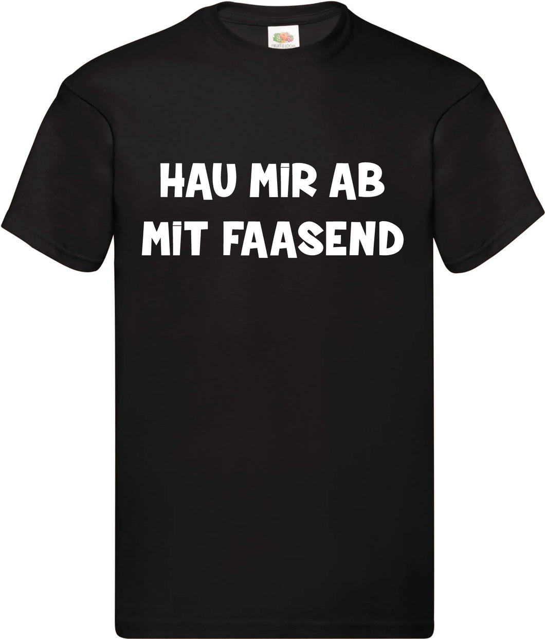 T-Shirt - Hau mir ab mit Faasend